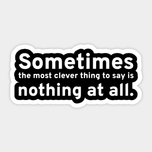 Sometimes the most clever thing to say is nothing at all. Sticker